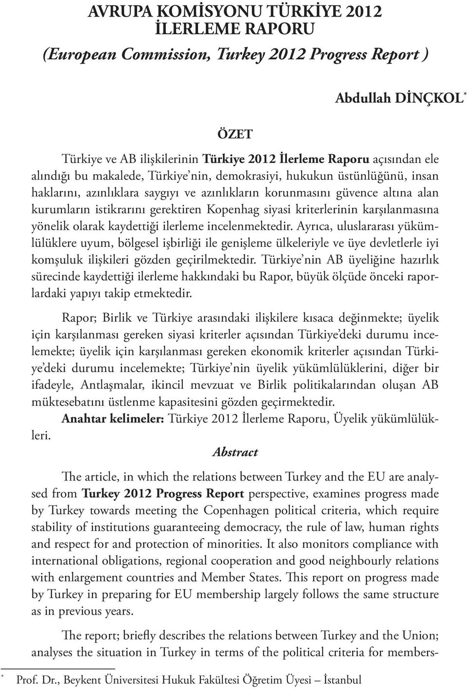 siyasi kriterlerinin karşılanmasına yönelik olarak kaydettiği ilerleme incelenmektedir.