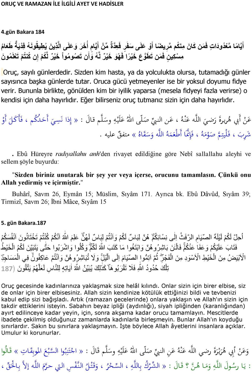 ت ص وم وا خ ي ر ل ك م إ ن ك نت م ت ع ل م ون Oruç, sayılı günlerdedir. Sizden kim hasta, ya da yolculukta olursa, tutamadığı günler sayısınca başka günlerde tutar.