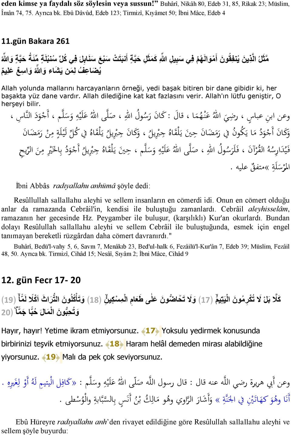 yolunda mallarını harcayanların örneği, yedi başak bitiren bir dane gibidir ki, her başakta yüz dane vardır. Allah dilediğine kat kat fazlasını verir. Allah'ın lütfu geniştir, O herşeyi bilir.