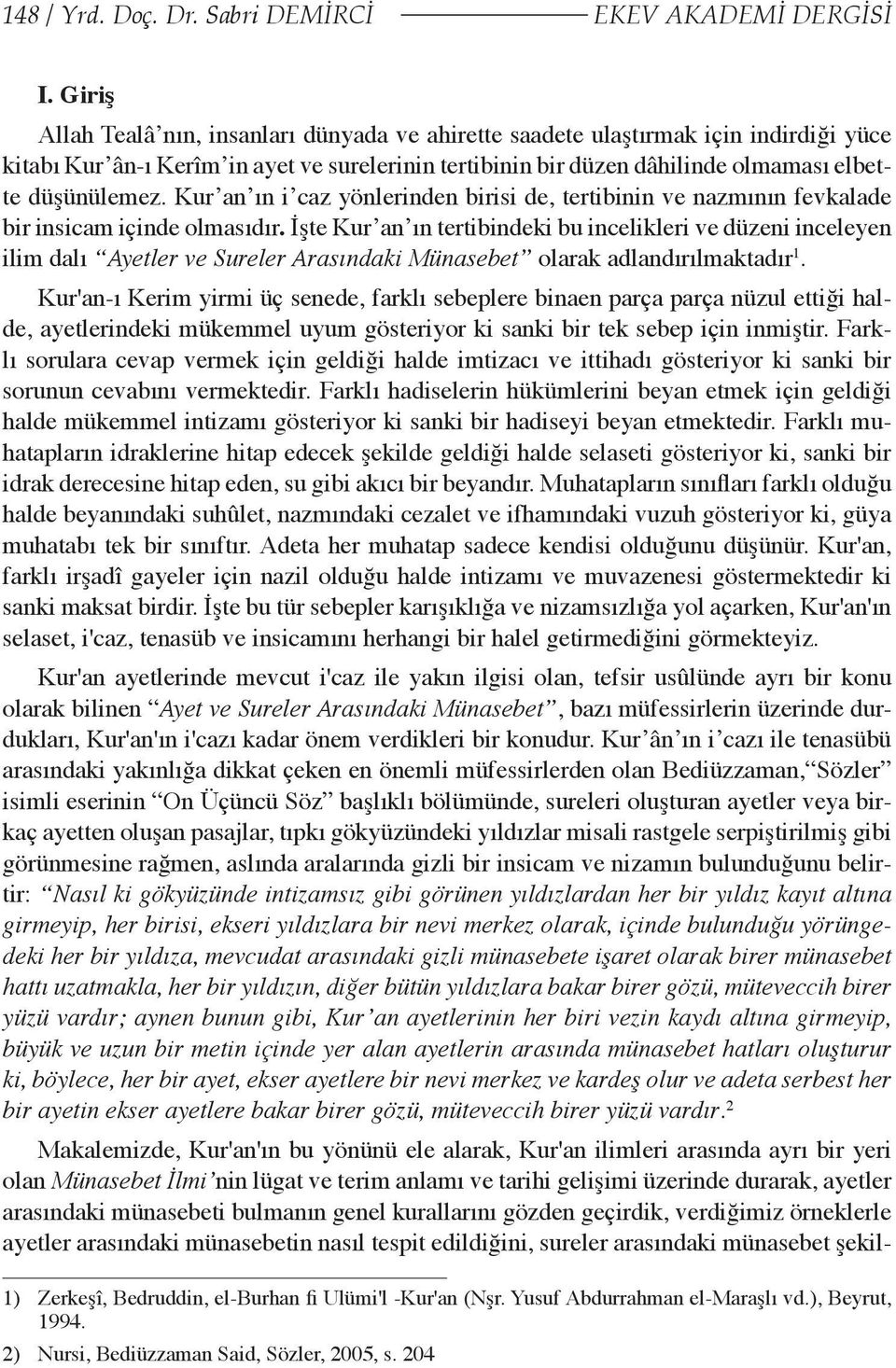 Kur an ın i caz yönlerinden birisi de, tertibinin ve nazmının fevkalade bir insicam içinde olmasıdır.