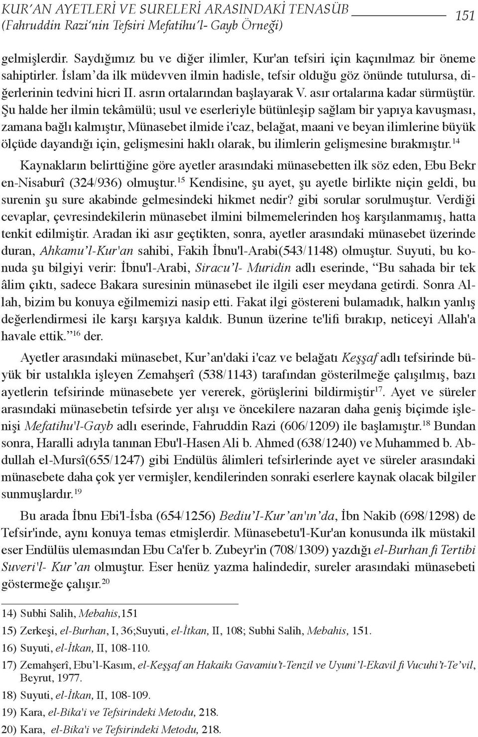 asrın ortalarından başlayarak V. asır ortalarına kadar sürmüştür.