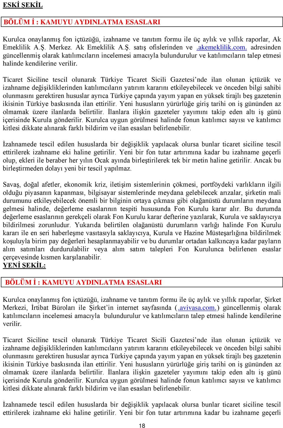 Ticaret Siciline tescil olunarak Türkiye Ticaret Sicili Gazetesi nde ilan olunan içtüzük ve izahname değişikliklerinden katılımcıların yatırım kararını etkileyebilecek ve önceden bilgi sahibi