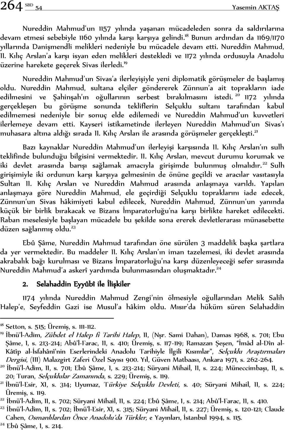 Kılıç Arslan a karşı isyan eden melikleri destekledi ve 1172 yılında ordusuyla Anadolu üzerine harekete geçerek Sivas ilerledi.