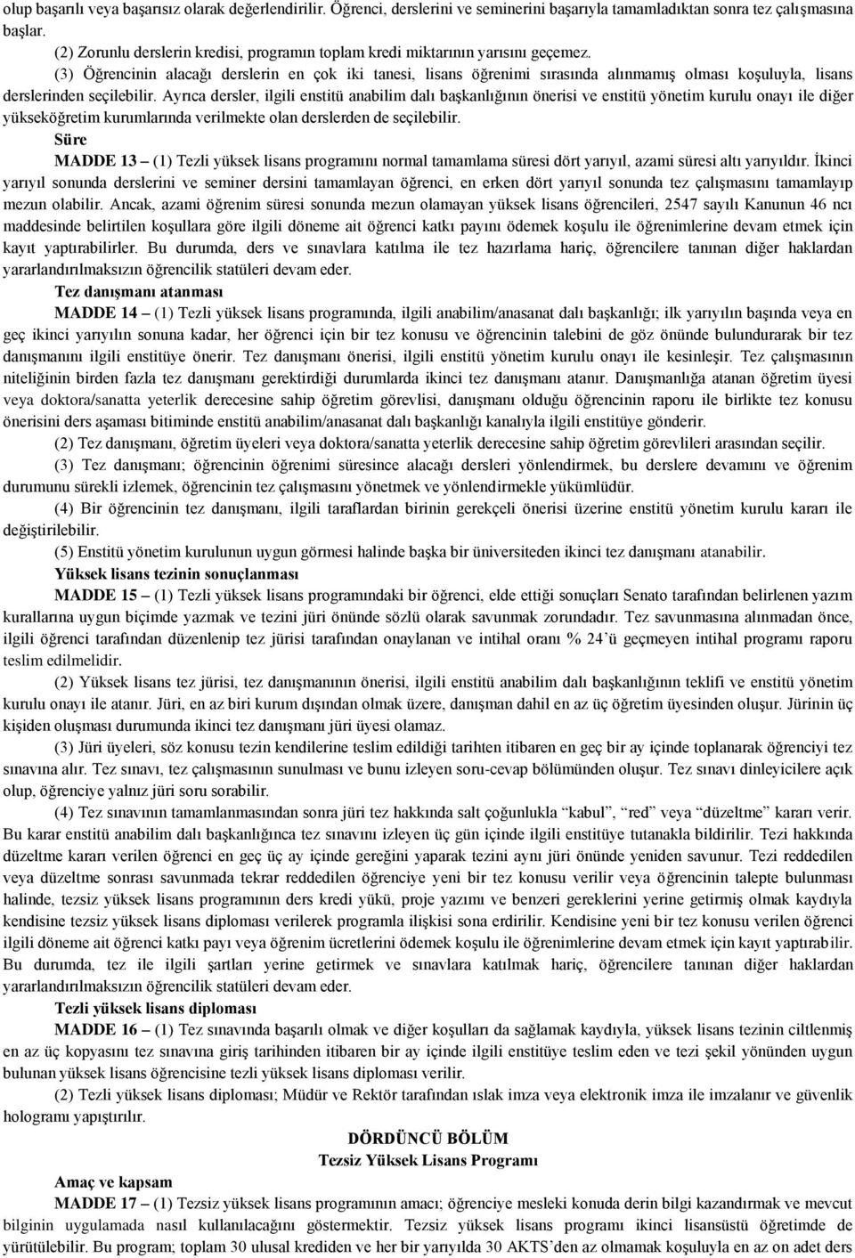 (3) Öğrencinin alacağı derslerin en çok iki tanesi, lisans öğrenimi sırasında alınmamış olması koşuluyla, lisans derslerinden seçilebilir.