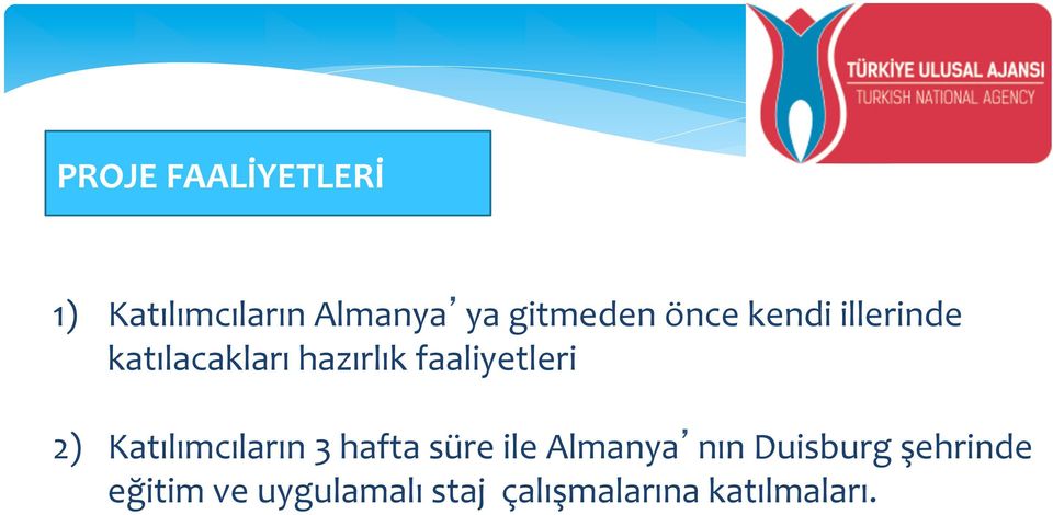 2) Katılımcıların 3 hafta süre ile Almanya nın Duisburg