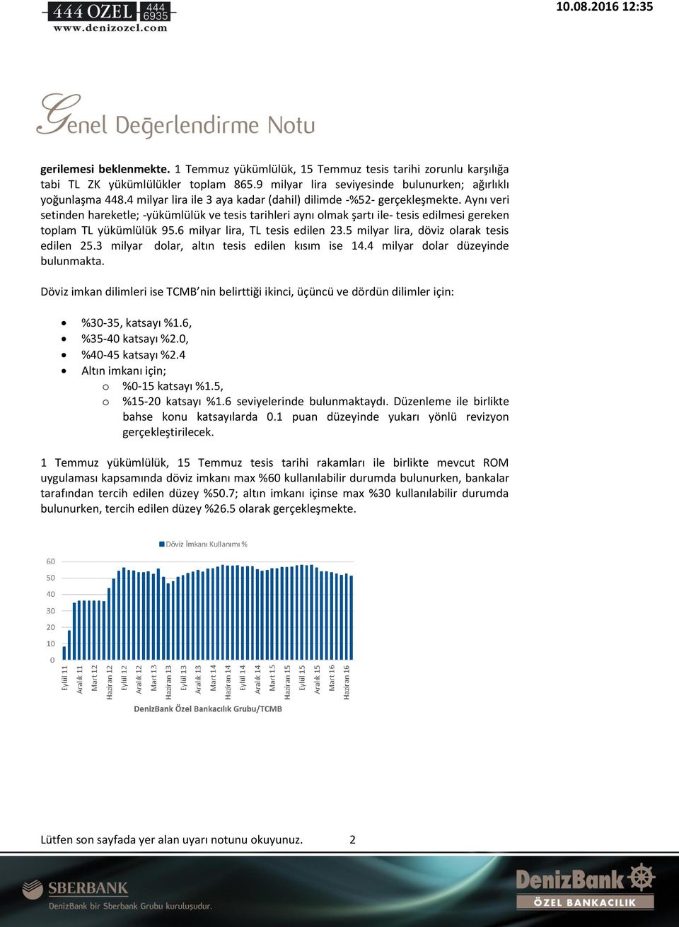 6 milyar lira, TL tesis edilen 23.5 milyar lira, döviz olarak tesis edilen 25.3 milyar dolar, altın tesis edilen kısım ise 14.4 milyar dolar düzeyinde bulunmakta.