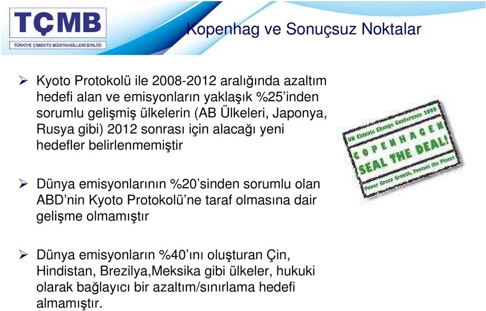 emisyonlarının %20 sinden sorumlu olan ABD nin Kyoto Protokolü ne taraf olmasına dair gelişme olmamıştır Dünya emisyonların