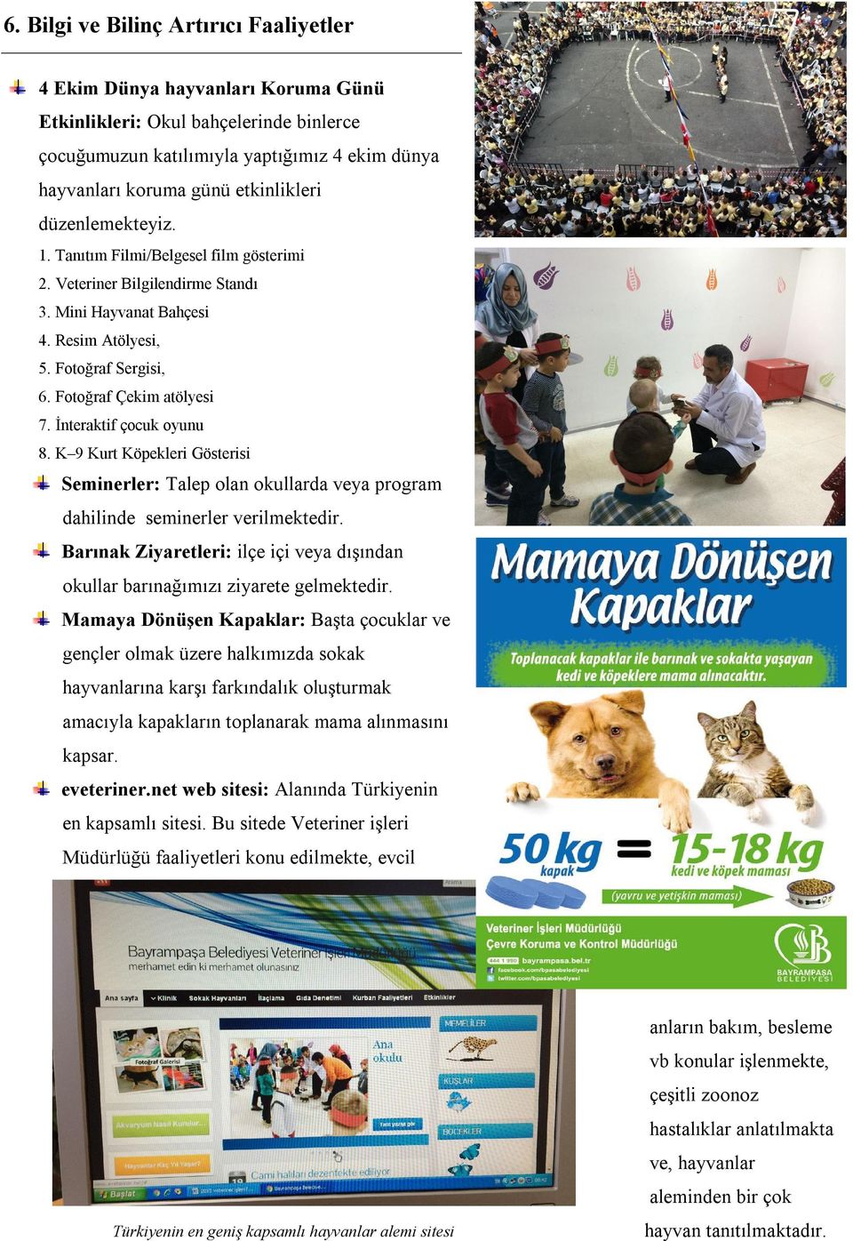 İnteraktif çocuk oyunu 8. K 9 Kurt Köpekleri Gösterisi Seminerler: Talep olan okullarda veya program dahilinde seminerler verilmektedir.