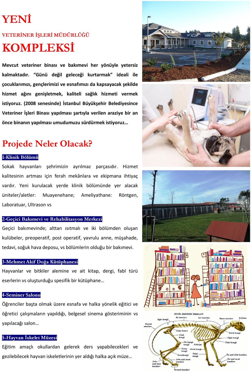 (2008 senesinde) İstanbul Büyükşehir Belediyesince Veteriner İşleri Binası yapılması şartıyla verilen araziye bir an önce binanın yapılması umudumuzu sürdürmek istiyoruz Projede Neler Olacak?