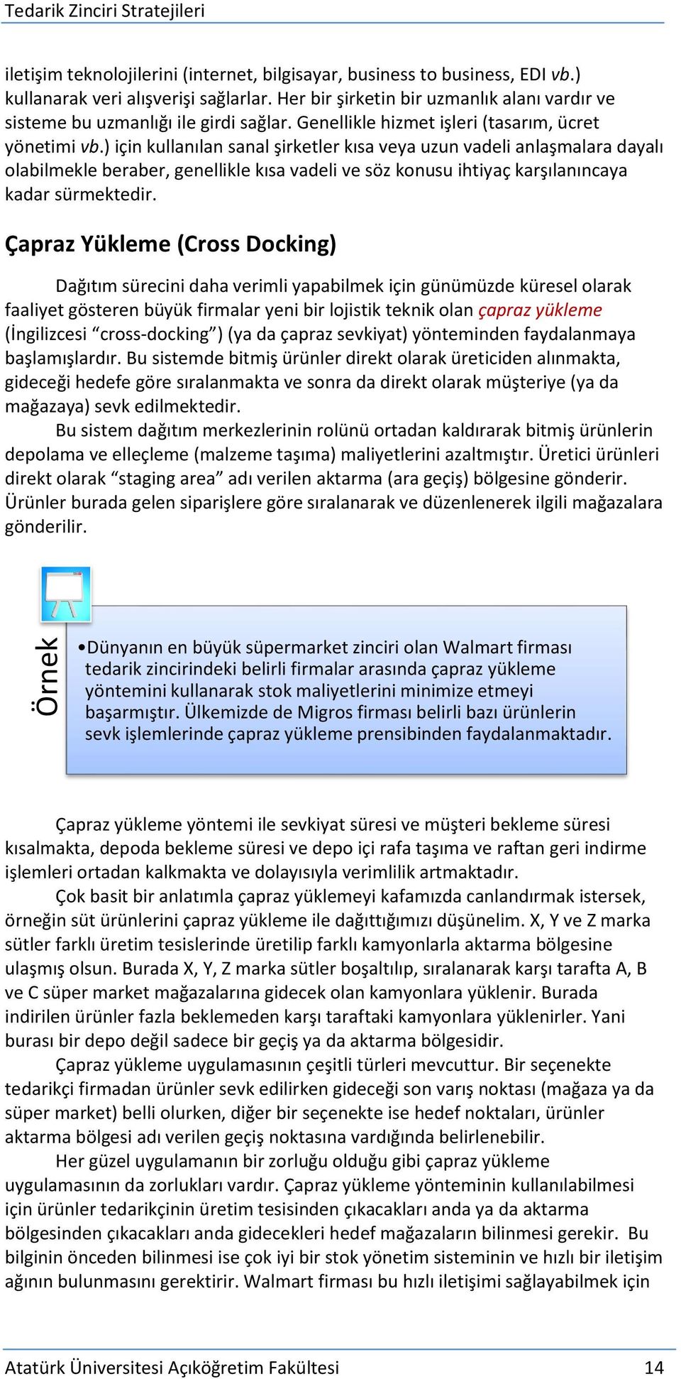 ) için kullanılan sanal şirketler kısa veya uzun vadeli anlaşmalara dayalı olabilmekle beraber, genellikle kısa vadeli ve söz konusu ihtiyaç karşılanıncaya kadar sürmektedir.