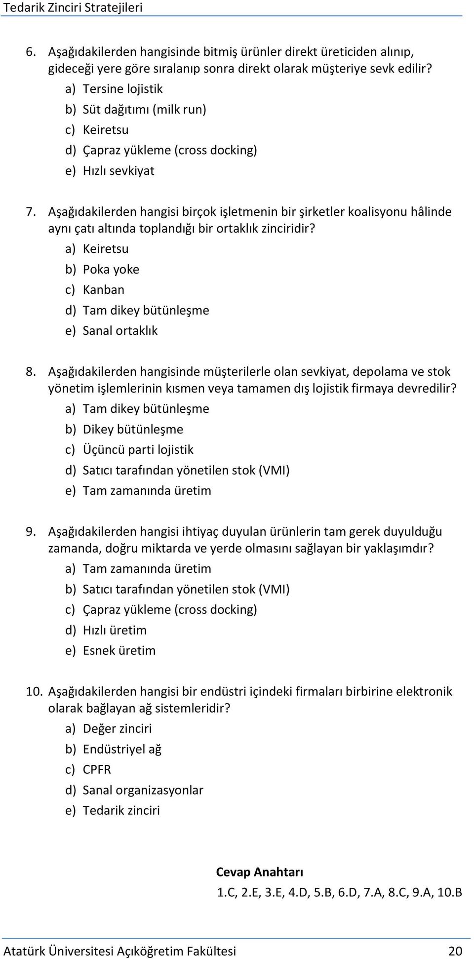 Aşağıdakilerden hangisi birçok işletmenin bir şirketler koalisyonu hâlinde aynı çatı altında toplandığı bir ortaklık zinciridir?