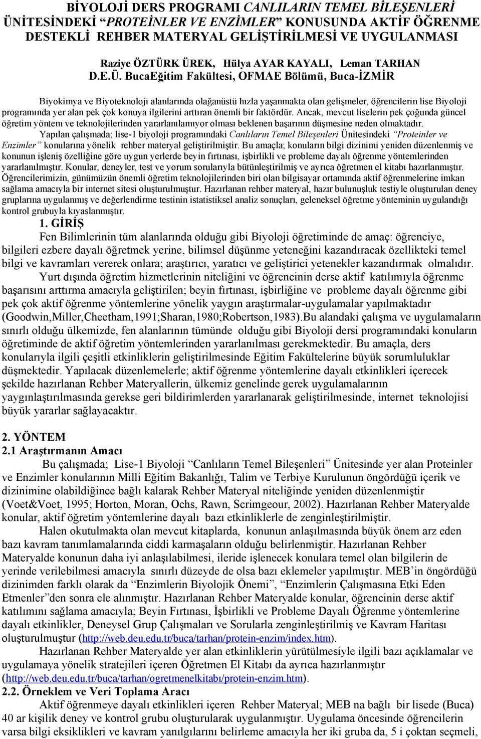 BucaEğitim Fakültesi, OFMAE Bölümü, Buca-İZMİR Biyokimya ve Biyoteknoloji alanlarında olağanüstü hızla yaşanmakta olan gelişmeler, öğrencilerin lise Biyoloji programında yer alan pek çok konuya