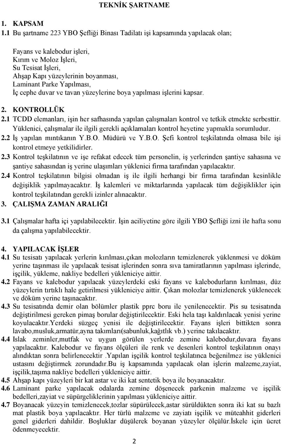 Yapılması, İç cephe duvar ve tavan yüzeylerine boya yapılması işlerini kapsar. 2. KONTROLLÜK 2.1 TCDD elemanları, işin her safhasında yapılan çalışmaları kontrol ve tetkik etmekte serbesttir.