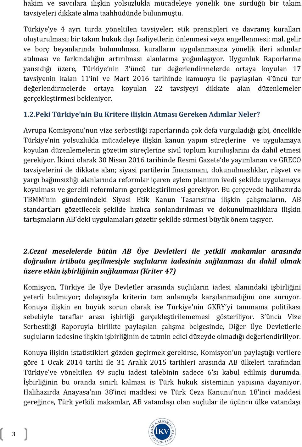 bulunulması, kuralların uygulanmasına yönelik ileri adımlar atılması ve farkındalığın artırılması alanlarına yoğunlaşıyor.