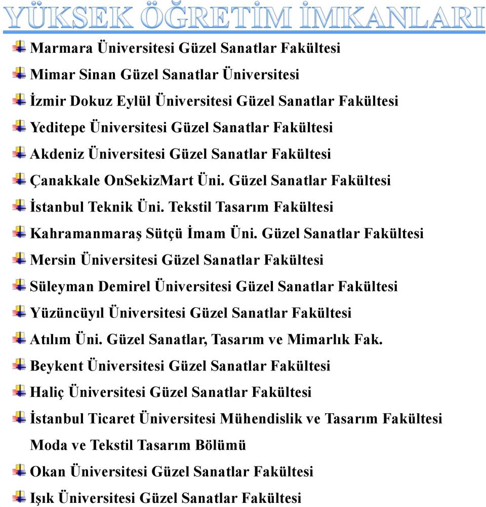 Güzel Sanatlar Fakültesi Mersin Üniversitesi Güzel Sanatlar Fakültesi Süleyman Demirel Üniversitesi Güzel Sanatlar Fakültesi Yüzüncüyıl Üniversitesi Güzel Sanatlar Fakültesi Atılım Üni.