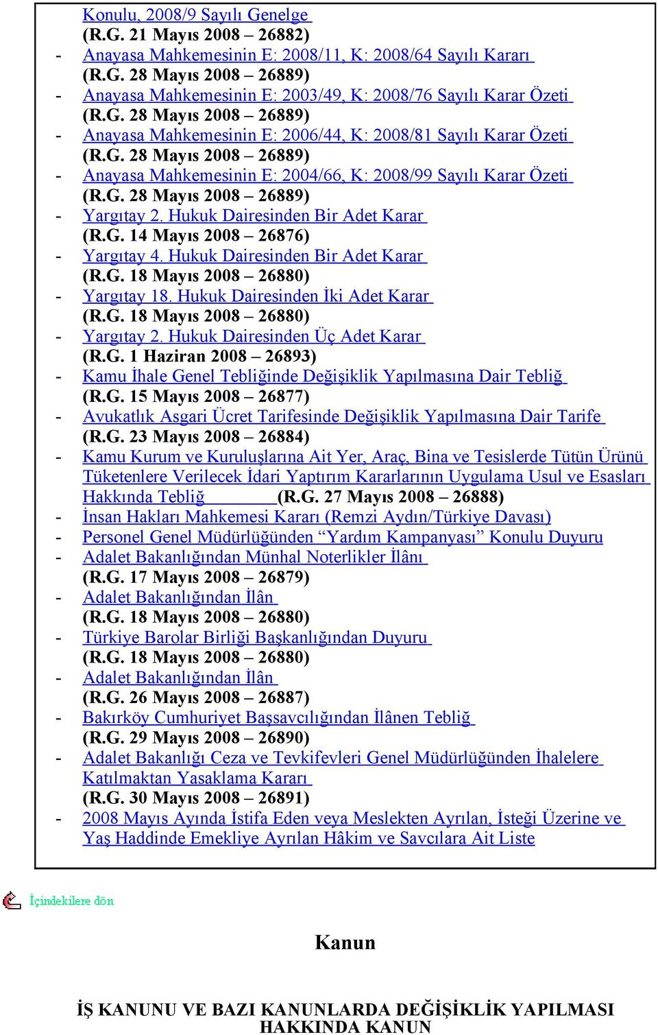 Hukuk Dairesinden Bir Adet Karar (R.G. 14 Mayıs 2008 26876) - Yargıtay 4. Hukuk Dairesinden Bir Adet Karar (R.G. 18 Mayıs 2008 26880) - Yargıtay 18. Hukuk Dairesinden İki Adet Karar (R.G. 18 Mayıs 2008 26880) - Yargıtay 2.
