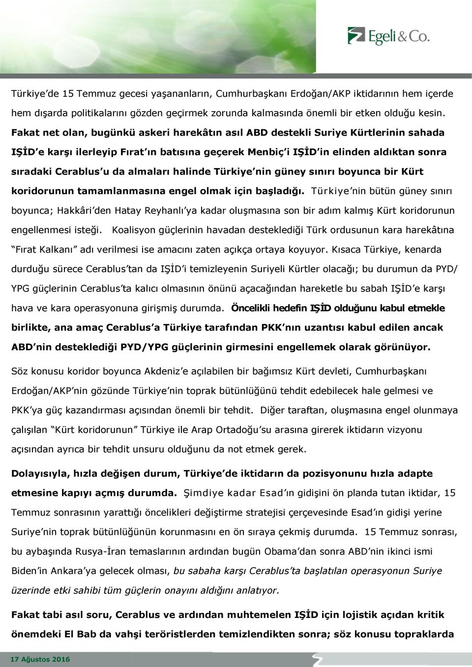 almaları halinde Türkiye nin güney sınırı boyunca bir Kürt koridorunun tamamlanmasına engel olmak için başladığı.