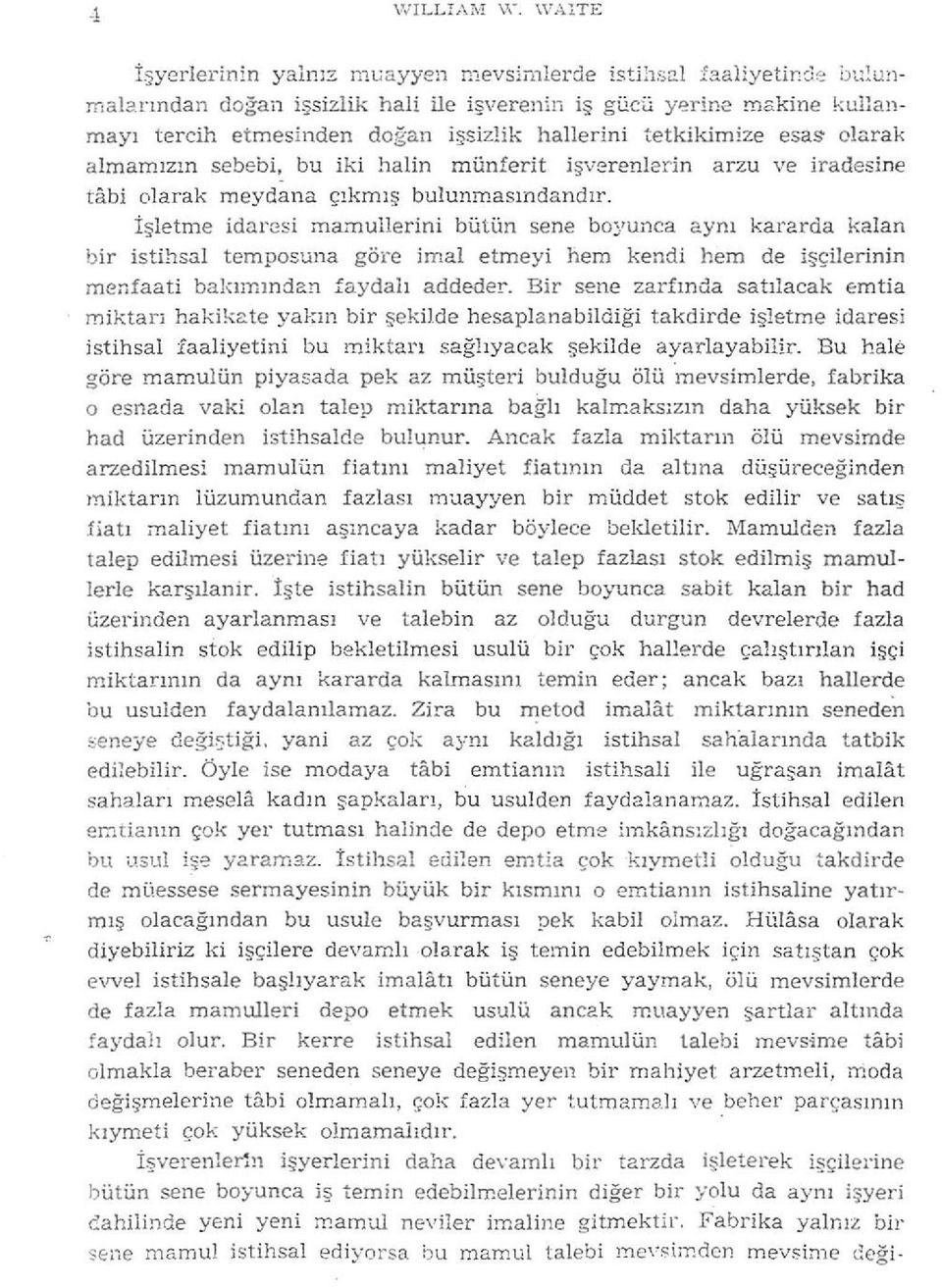 tetkikimize esas- olarak almamızın sebebi, bu iki halin münferit işverenlerin arzu ve iradesine tâbi olarak meydana çıkmış bulunmasındandır.