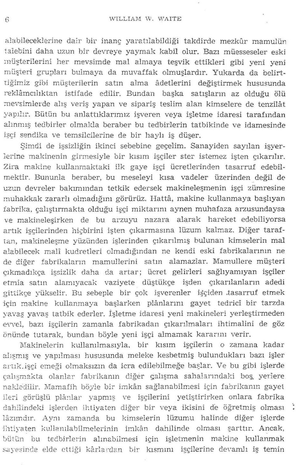 Yukarda da belirttiğimiz gibi müşterilerin satın alma âdetlerini değiştirmek hususunda reklâmcılıktan istifade edilir.