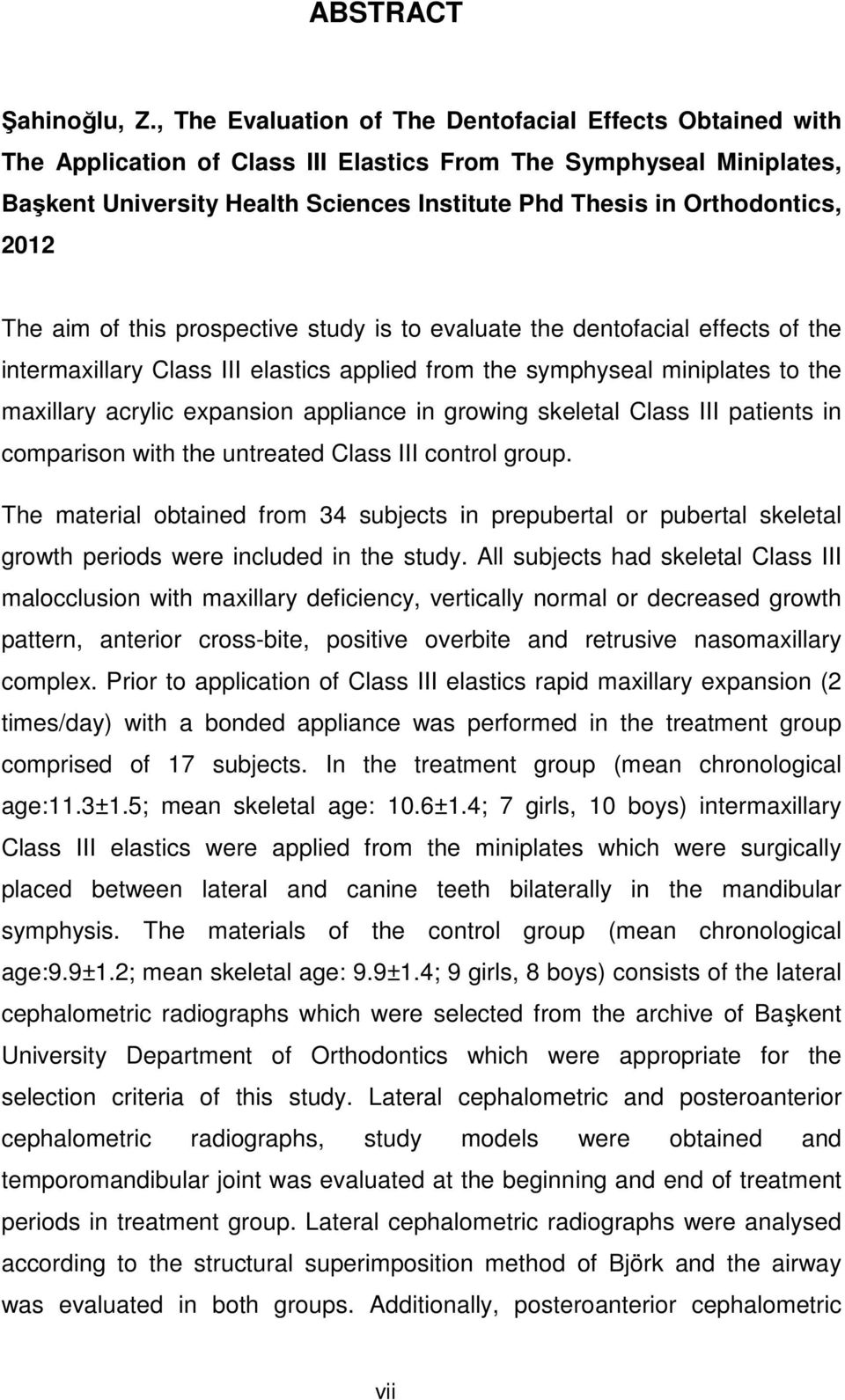 Orthodontics, 2012 The aim of this prospective study is to evaluate the dentofacial effects of the intermaxillary Class III elastics applied from the symphyseal miniplates to the maxillary acrylic