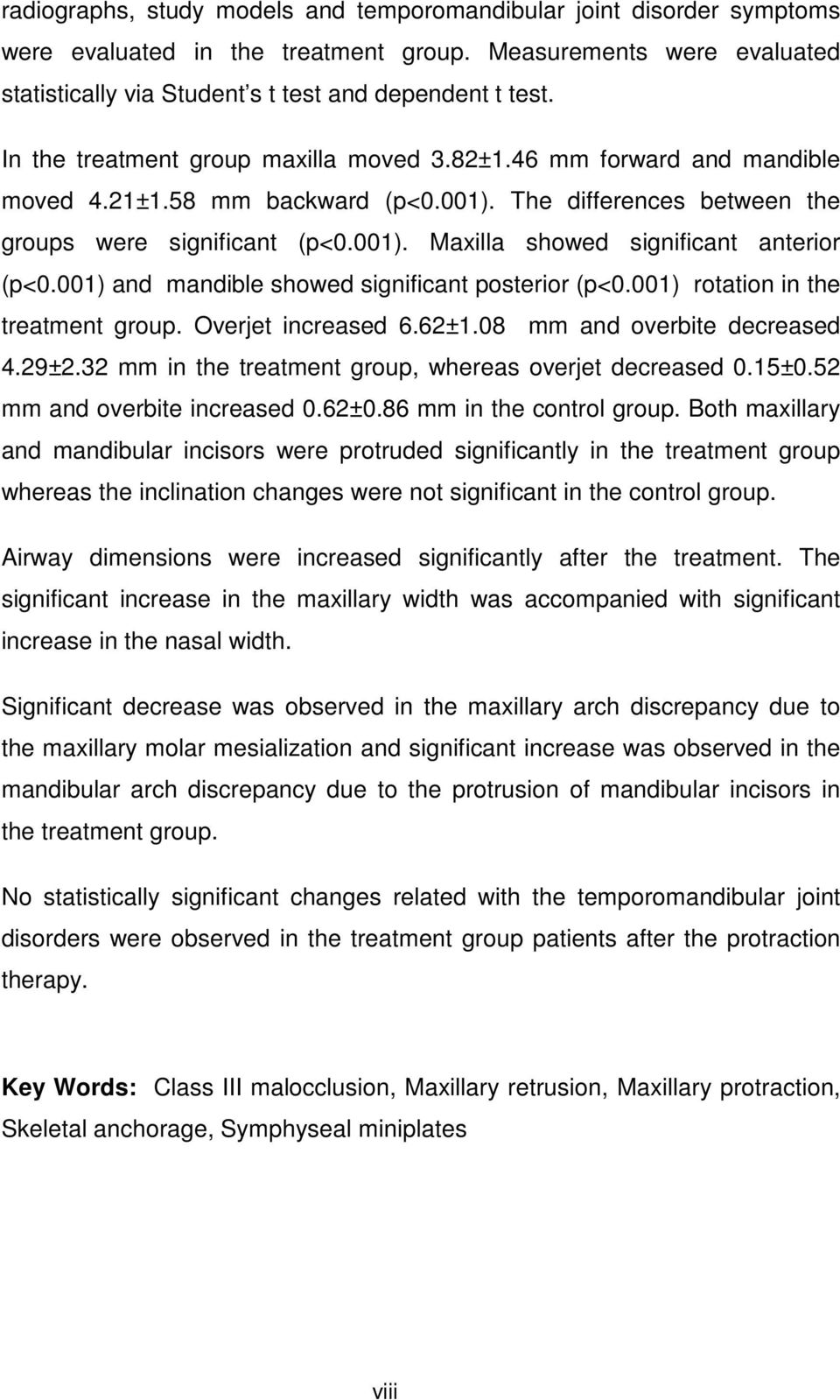 001) and mandible showed significant posterior (p<0.001) rotation in the treatment group. Overjet increased 6.62±1.08 mm and overbite decreased 4.29±2.