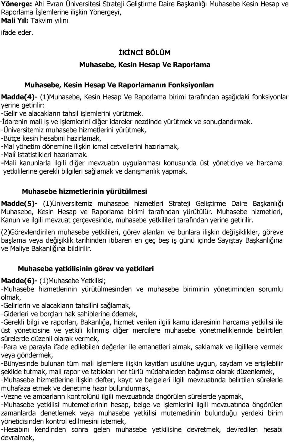 getirilir: -Gelir ve alacakların tahsil işlemlerini yürütmek. -İdarenin mali iş ve işlemlerini diğer idareler nezdinde yürütmek ve sonuçlandırmak.