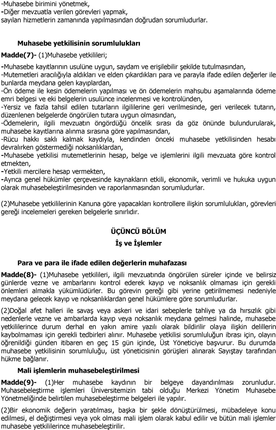 elden çıkardıkları para ve parayla ifade edilen değerler ile bunlarda meydana gelen kayıplardan, -Ön ödeme ile kesin ödemelerin yapılması ve ön ödemelerin mahsubu aşamalarında ödeme emri belgesi ve