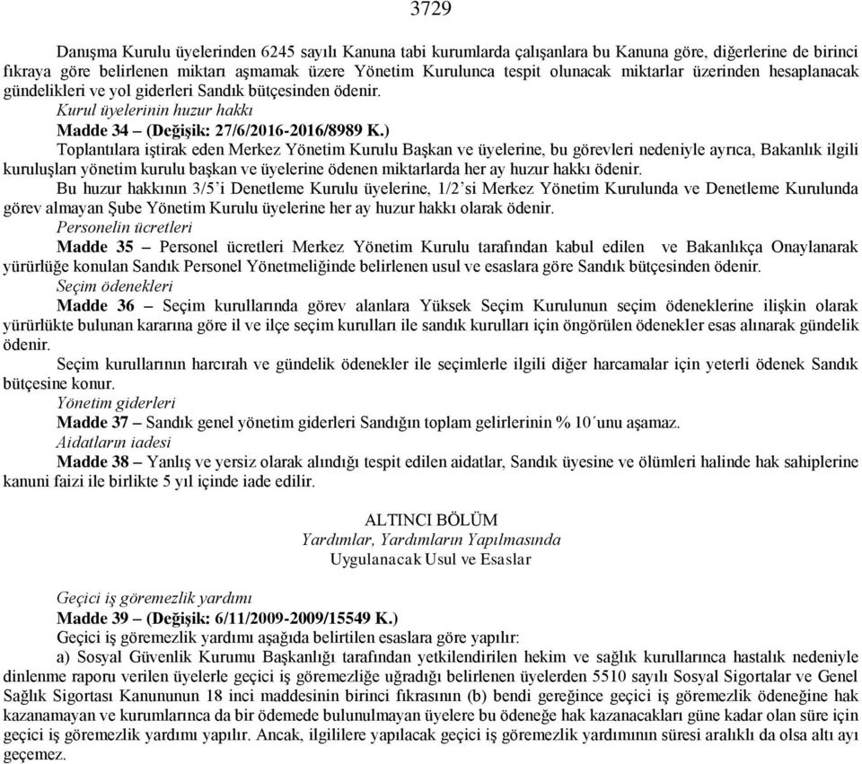 ) Toplantılara iştirak eden Merkez Yönetim Kurulu Başkan ve üyelerine, bu görevleri nedeniyle ayrıca, Bakanlık ilgili kuruluşları yönetim kurulu başkan ve üyelerine ödenen miktarlarda her ay huzur