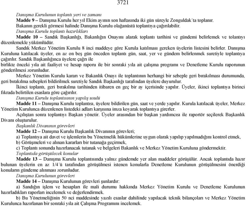 Danışma Kurulu toplantı hazırlıkları Madde 10 Sandık Başkanlığı, Bakanlığın Onayını alarak toplantı tarihini ve gündemi belirlemek ve tolantıyı düzenlemekle yükümlüdür.