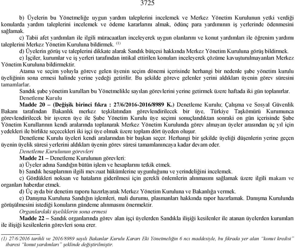 (1) d) Üyelerin görüş ve taleplerini dikkate alarak Sandık bütçesi hakkında Merkez Yönetim Kuruluna görüş bildirmek.