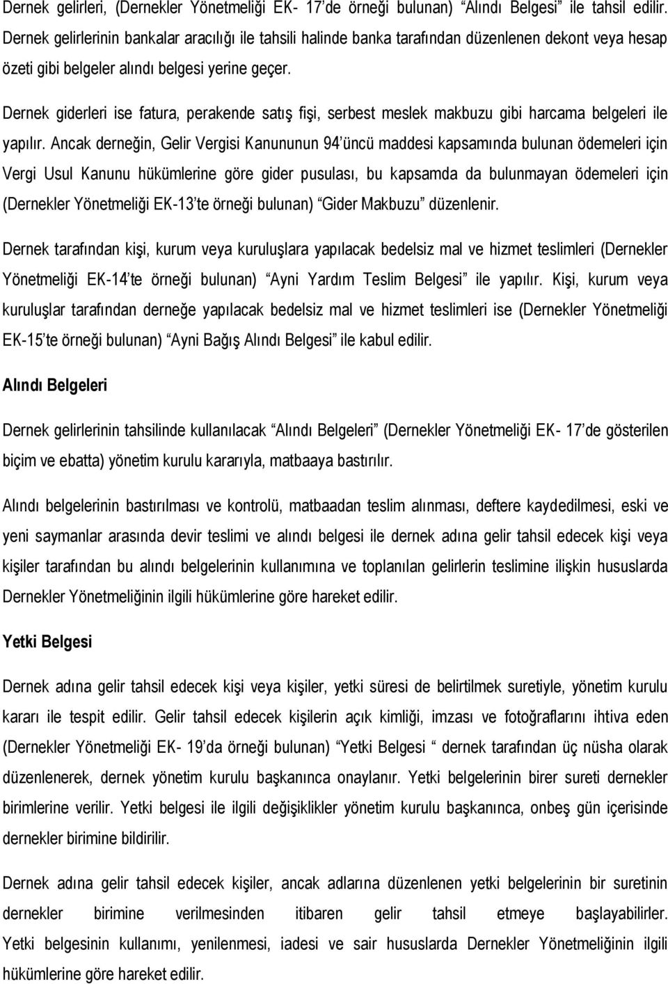 Dernek giderleri ise fatura, perakende satış fişi, serbest meslek makbuzu gibi harcama belgeleri ile yapılır.