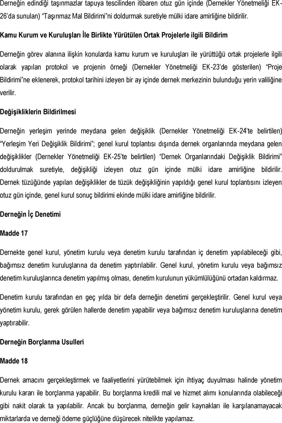 yapılan protokol ve projenin örneği (Dernekler Yönetmeliği EK-23 de gösterilen) Proje Bildirimi ne eklenerek, protokol tarihini izleyen bir ay içinde dernek merkezinin bulunduğu yerin valiliğine