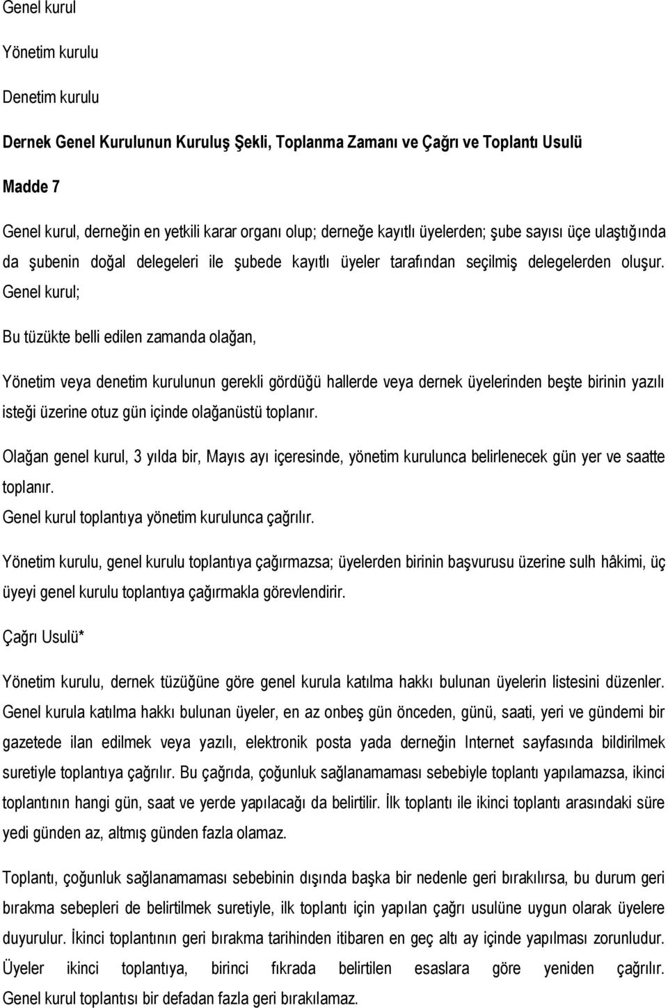 Genel kurul; Bu tüzükte belli edilen zamanda olağan, Yönetim veya denetim kurulunun gerekli gördüğü hallerde veya dernek üyelerinden beşte birinin yazılı isteği üzerine otuz gün içinde olağanüstü