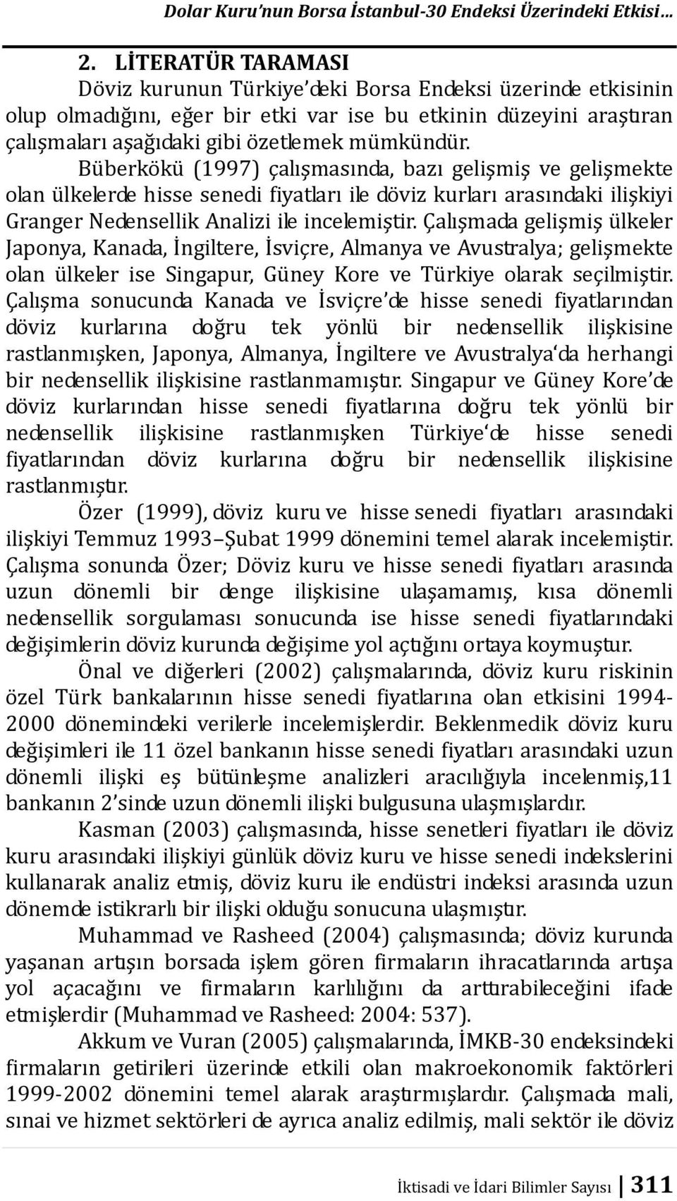 Büberkökü (1997) çalışmasında, bazı gelişmiş ve gelişmekte olan ülkelerde hisse senedi fiyatları ile döviz kurları arasındaki ilişkiyi Granger Nedensellik Analizi ile incelemiştir.