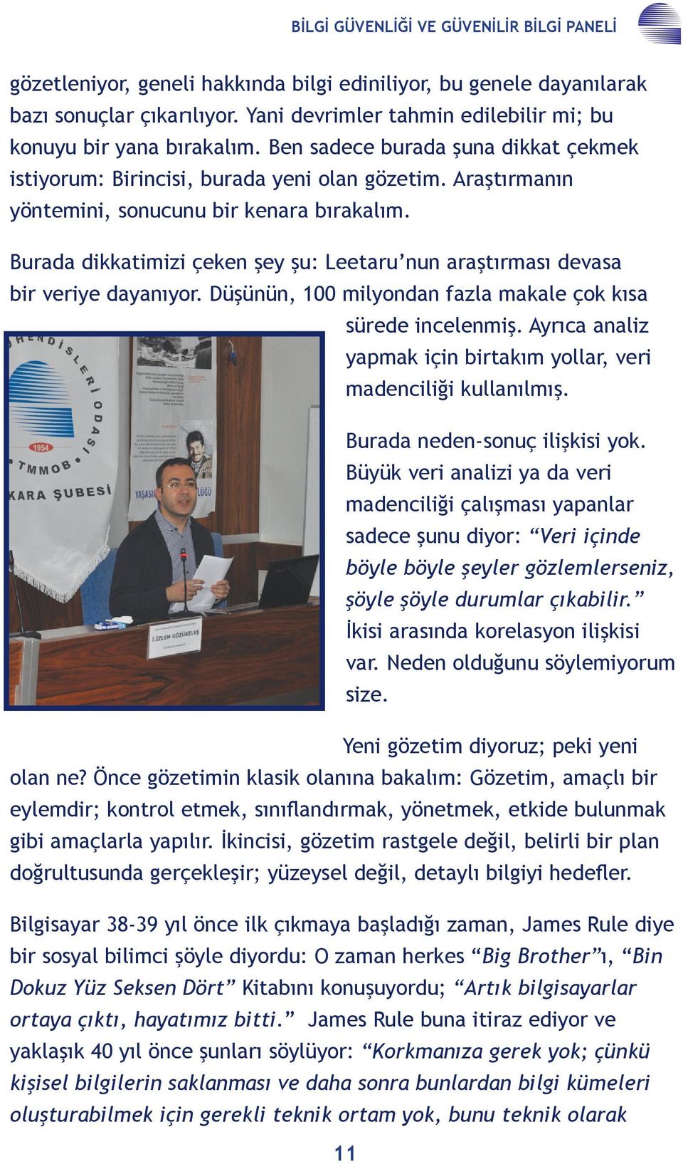 Araştırmanın yöntemini, sonucunu bir kenara bırakalım. Burada dikkatimizi çeken şey şu: Leetaru nun araştırması devasa bir veriye dayanıyor.