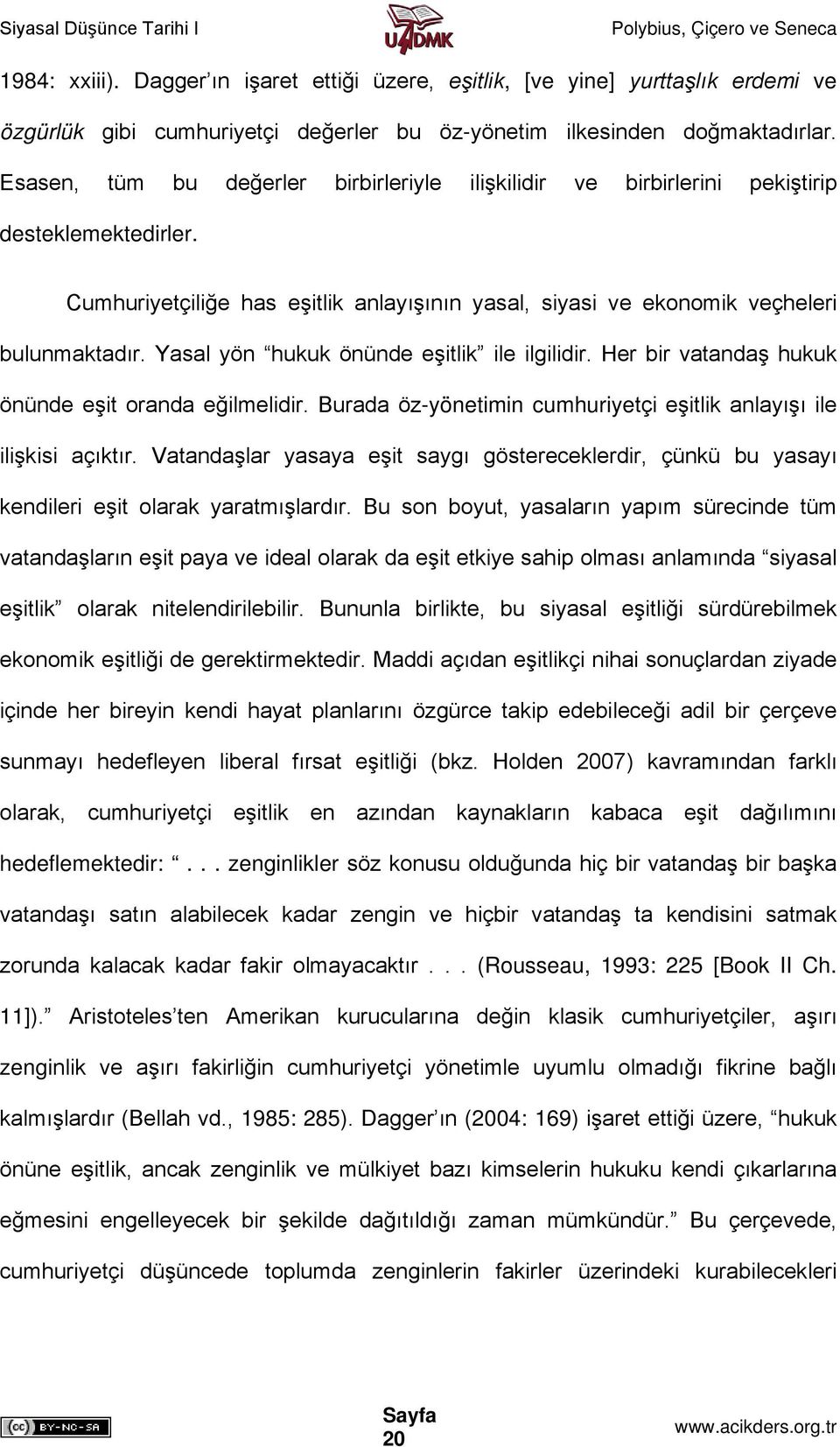 Yasal yön hukuk önünde eşitlik ile ilgilidir. Her bir vatandaş hukuk önünde eşit oranda eğilmelidir. Burada öz-yönetimin cumhuriyetçi eşitlik anlayışı ile ilişkisi açıktır.