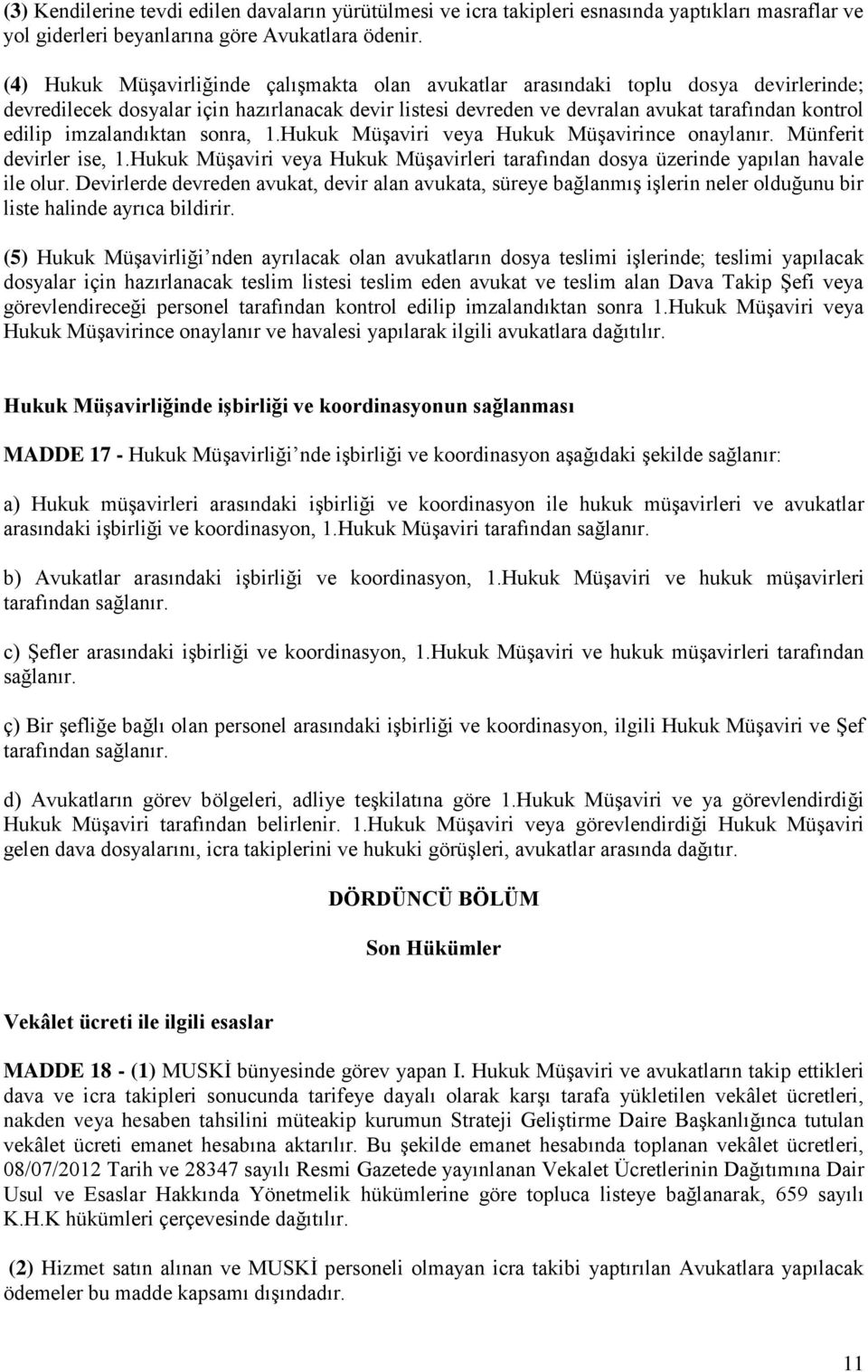 imzalandıktan sonra, 1.Hukuk Müşaviri veya Hukuk Müşavirince onaylanır. Münferit devirler ise, 1.Hukuk Müşaviri veya Hukuk Müşavirleri tarafından dosya üzerinde yapılan havale ile olur.