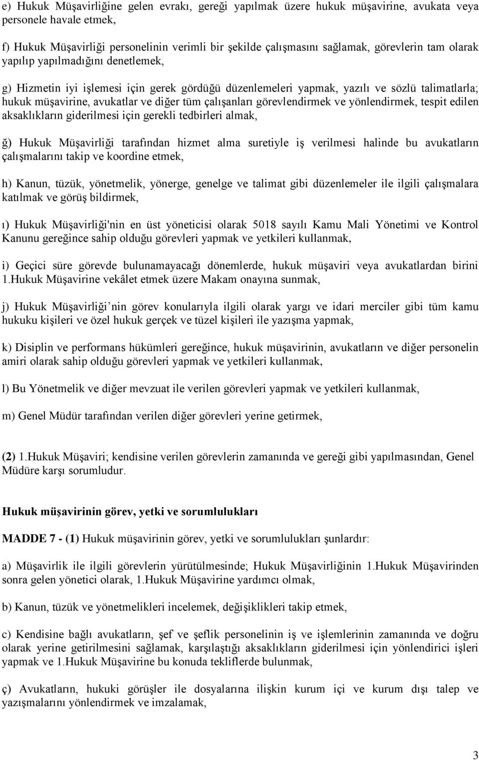 çalışanları görevlendirmek ve yönlendirmek, tespit edilen aksaklıkların giderilmesi için gerekli tedbirleri almak, ğ) Hukuk Müşavirliği tarafından hizmet alma suretiyle iş verilmesi halinde bu