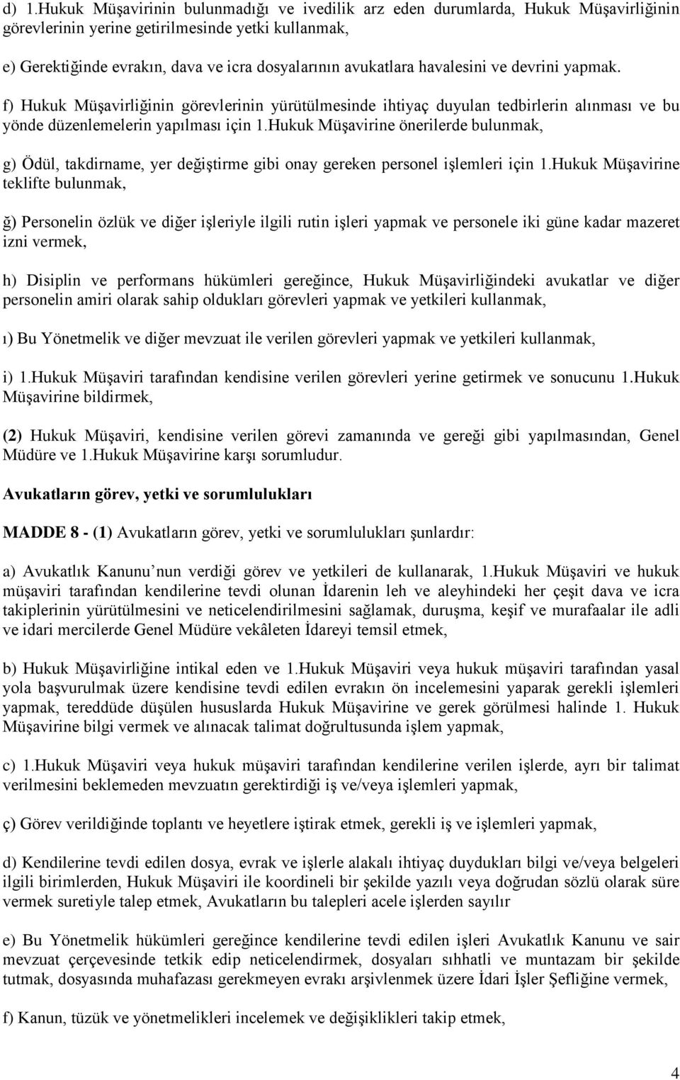 Hukuk Müşavirine önerilerde bulunmak, g) Ödül, takdirname, yer değiştirme gibi onay gereken personel işlemleri için 1.