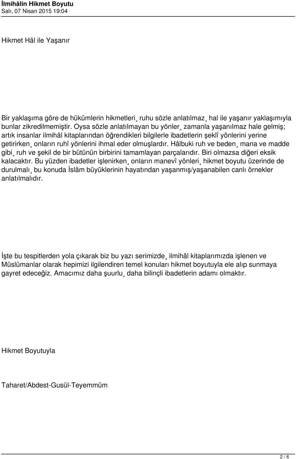 ihmal eder olmuşlardır. Hâlbuki ruh ve beden mana ve madde gibi ruh ve şekil de bir bütünün birbirini tamamlayan parçalarıdır. Biri olmazsa diğeri eksik kalacaktır.