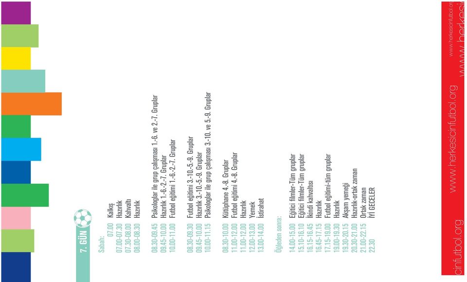 00 Kütüphane 4.-8. Gruplar 11.00-12.00 Futbol e itimi 4.-8. Gruplar 11.00-12.00 Haz rl k 12.00-13.00 Yemek Ö leden sonra: 14.00-15.00 E itici filmler-tüm gruplar 15.10-16.