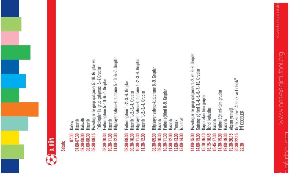 30 Bilgisayar salonu-kütüphane 1.-2.-3.-4. Gruplar 11.30-12.00 Haz rl k 1.-2.-3.-4. Gruplar 08.30-09.30 Bilgisayar salonu-kütüphane 8.-9. Gruplar 09.30-10.30 Haz rl k 10.30-11.30 Futbol e itimi 8.-9. Gruplar 11.30-12.00 Haz rl k 12.