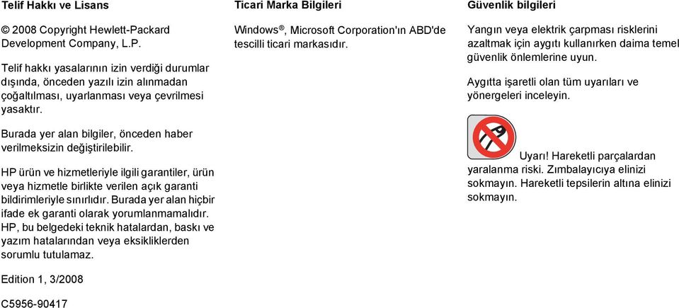 Burada yer alan hiçbir ifade ek garanti olarak yorumlanmamalıdır. HP, bu belgedeki teknik hatalardan, baskı ve yazım hatalarından veya eksikliklerden sorumlu tutulamaz.