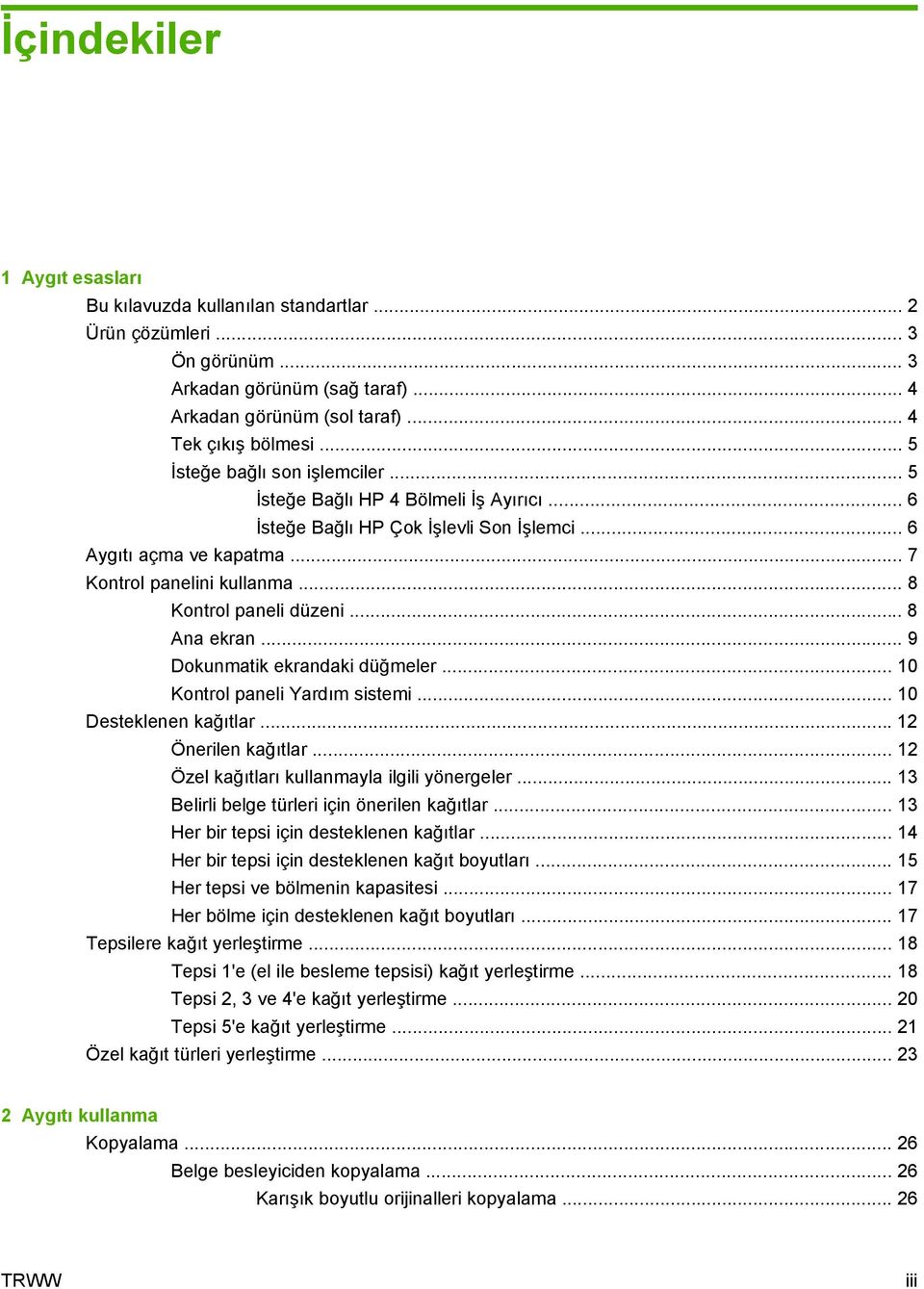 .. 8 Kontrol paneli düzeni... 8 Ana ekran... 9 Dokunmatik ekrandaki düğmeler... 10 Kontrol paneli Yardım sistemi... 10 Desteklenen kağıtlar... 12 Önerilen kağıtlar.