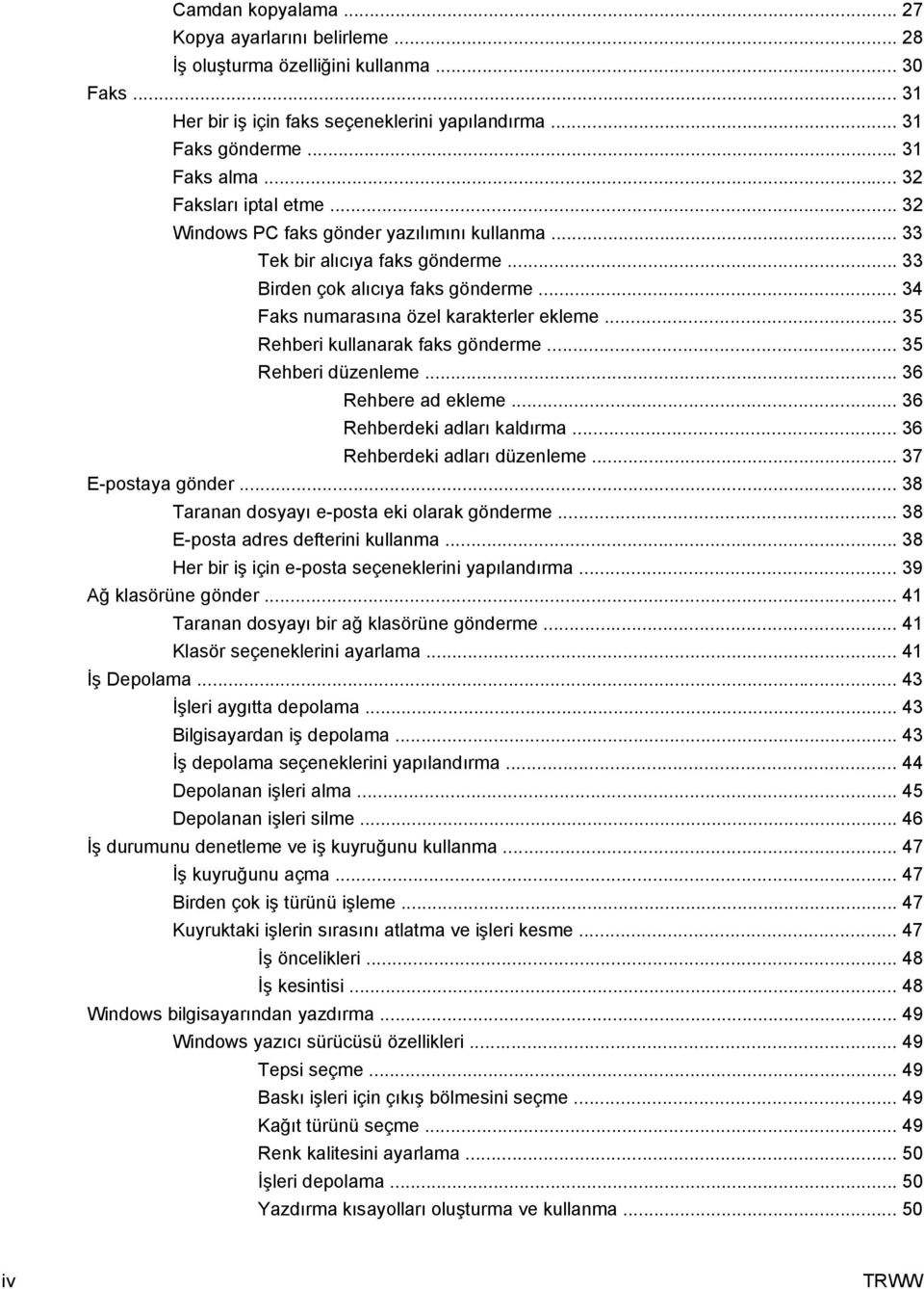 .. 35 Rehberi kullanarak faks gönderme... 35 Rehberi düzenleme... 36 Rehbere ad ekleme... 36 Rehberdeki adları kaldırma... 36 Rehberdeki adları düzenleme... 37 E-postaya gönder.