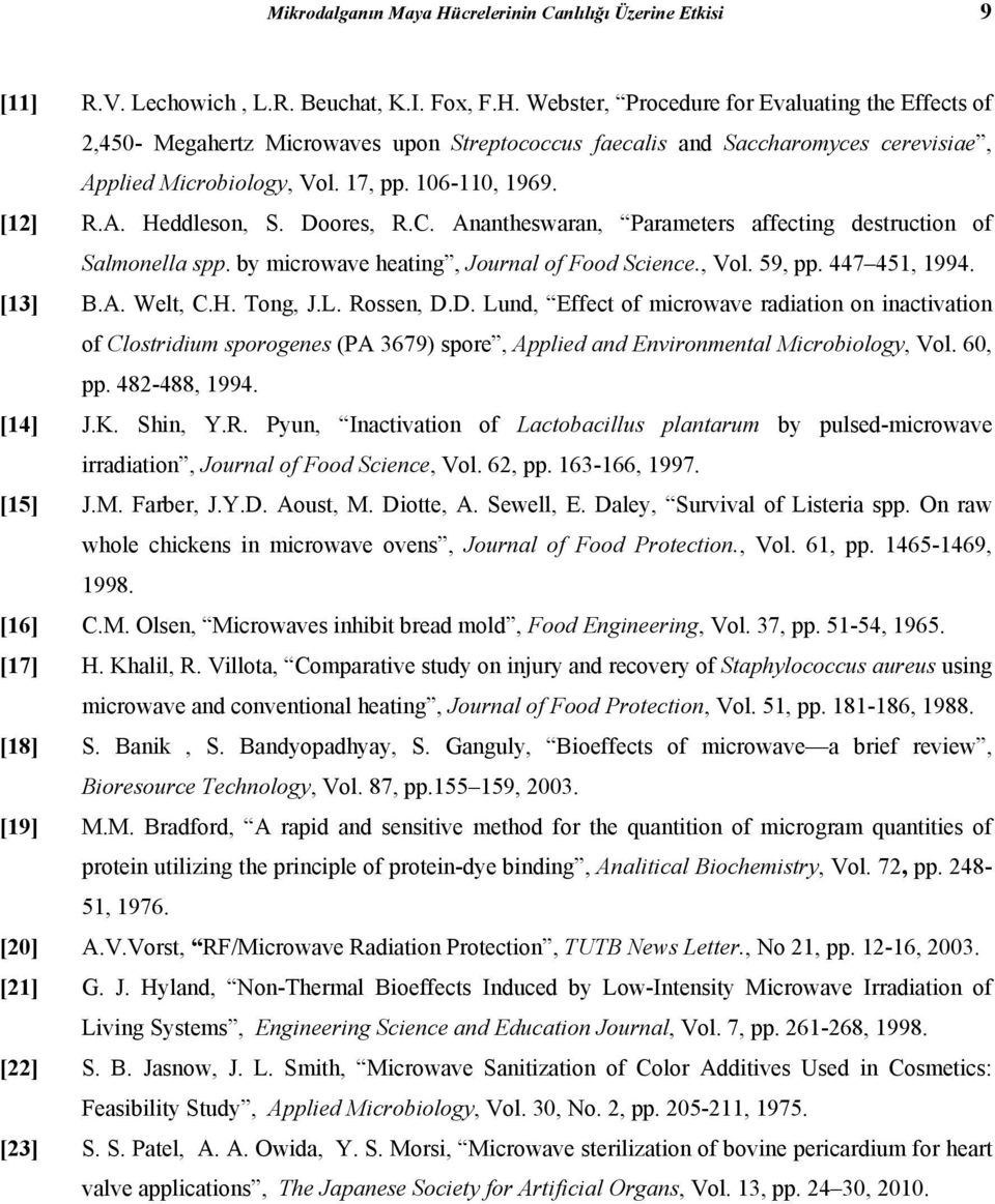 447 451, 1994. [13] B.A. Welt, C.H. Tong, J.L. Rossen, D.D. Lund, Effect of microwave radiation on inactivation of Clostridium sporogenes (PA 3679) spore, Applied and Environmental Microbiology, Vol.