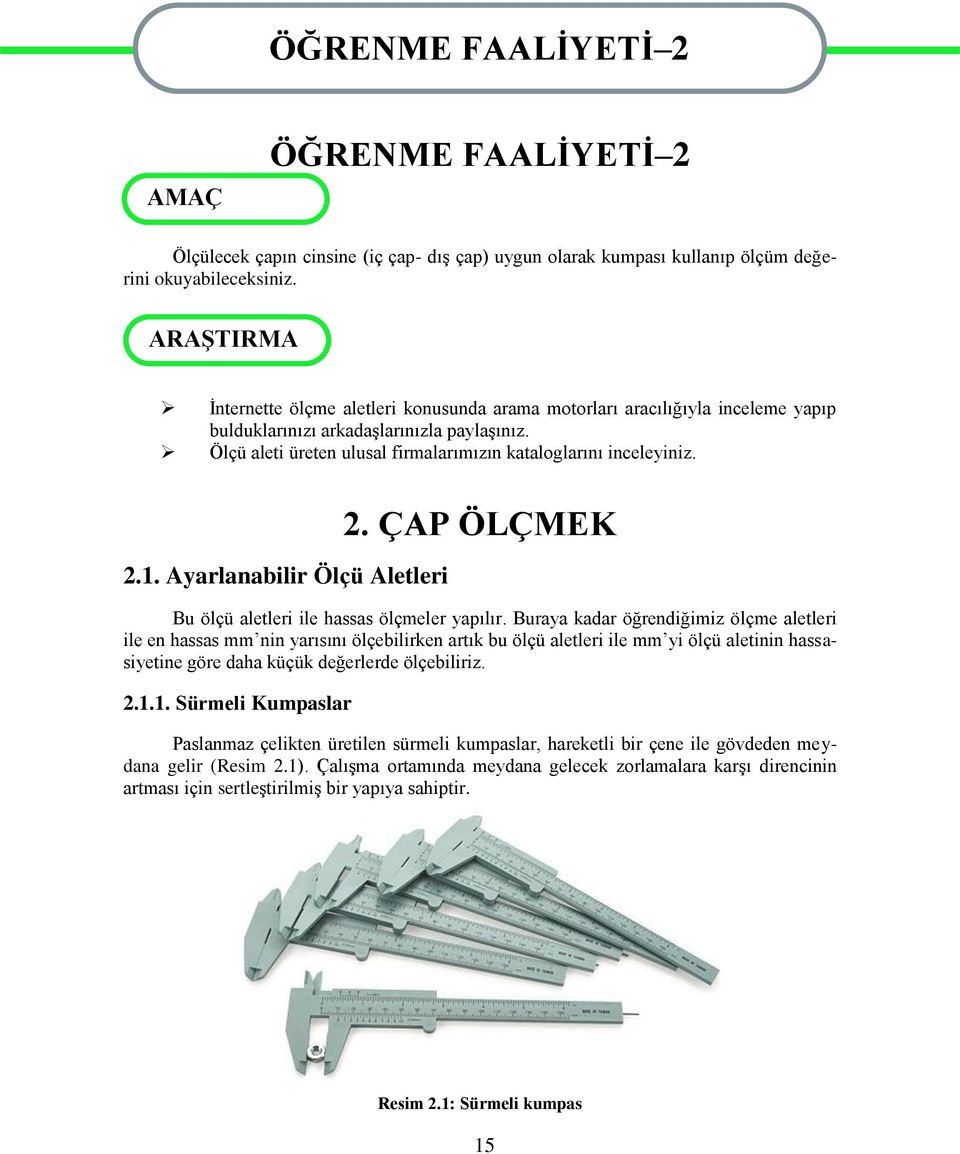 2.1. Ayarlanabilir Ölçü Aletleri 2. ÇAP ÖLÇMEK Bu ölçü aletleri ile hassas ölçmeler yapılır.