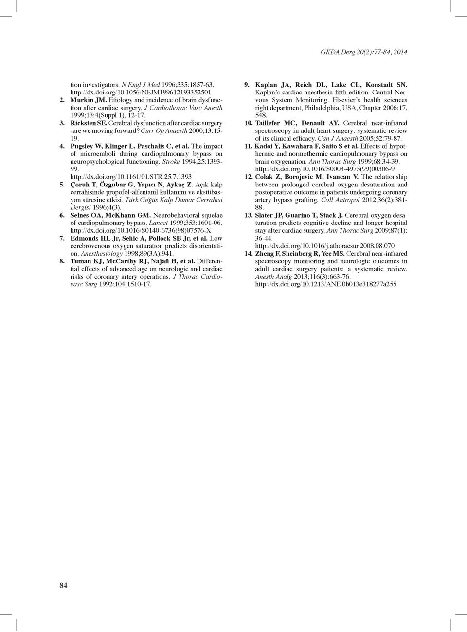 Pugsley W, Klinger L, Paschalis C, et al. The impact of microemboli during cardiopulmonary bypass on neuropsychological functioning. Stroke 1994;25:1393-99. http://dx.doi.org/10.1161/01.str.25.7.