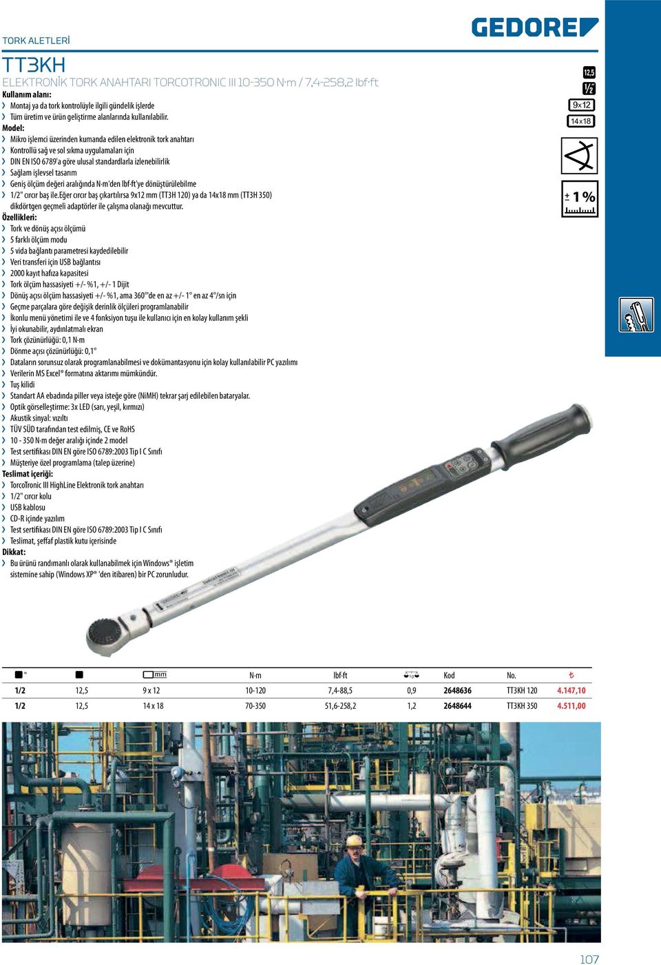 Mikro işlemci üzerinden kumanda edilen elektronik tork anahtarı Kontrollü sağ ve sol sıkma uygulamaları için DIN EN ISO 6789'a göre ulusal standardlarla izlenebilirlik Sağlam işlevsel tasarım Geniş