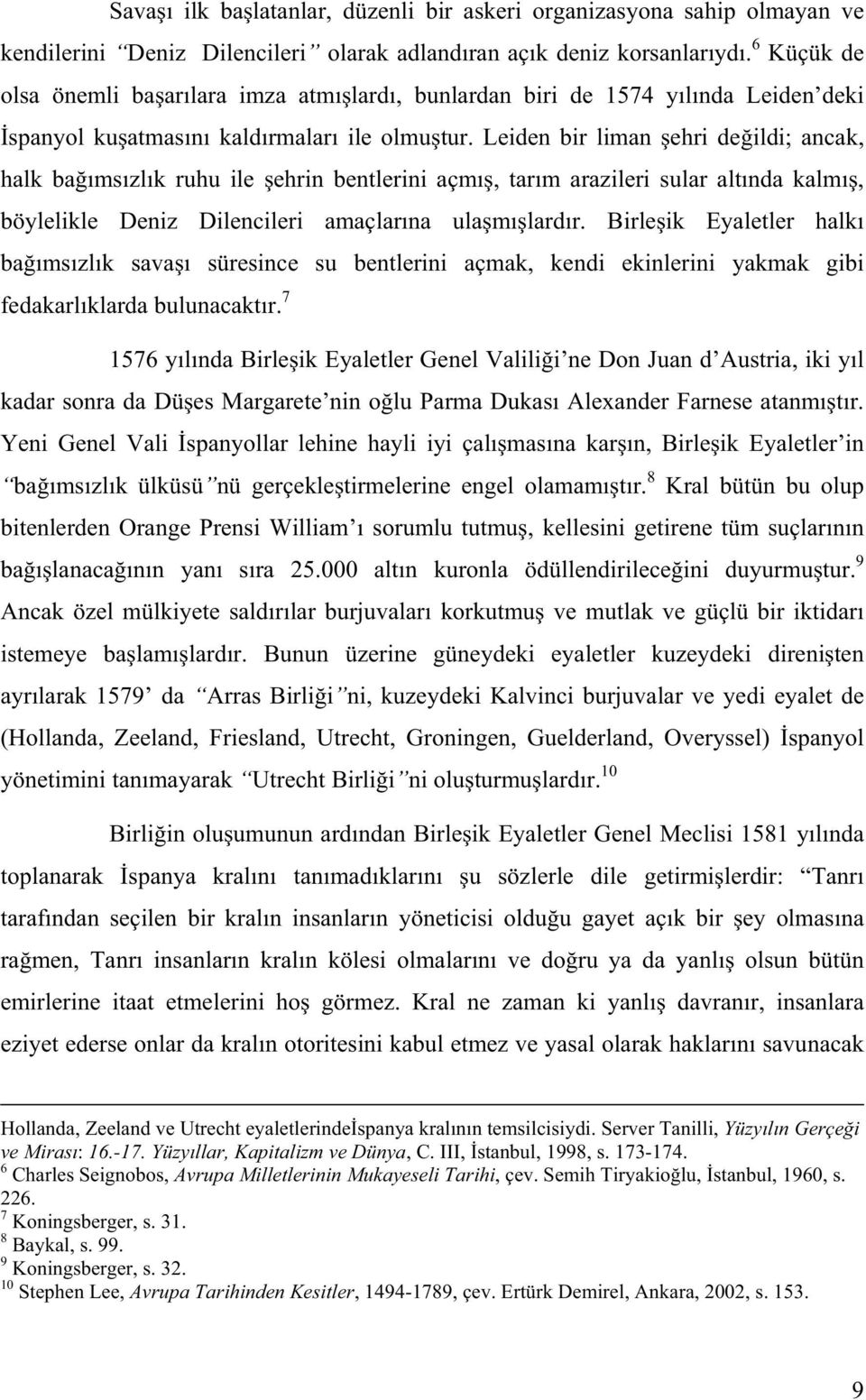 Leiden bir liman ehri de ildi; ancak, halk ba ms zl k ruhu ile ehrin bentlerini açm, tar m arazileri sular alt nda kalm, böylelikle Deniz Dilencileri amaçlar na ula m lard r.